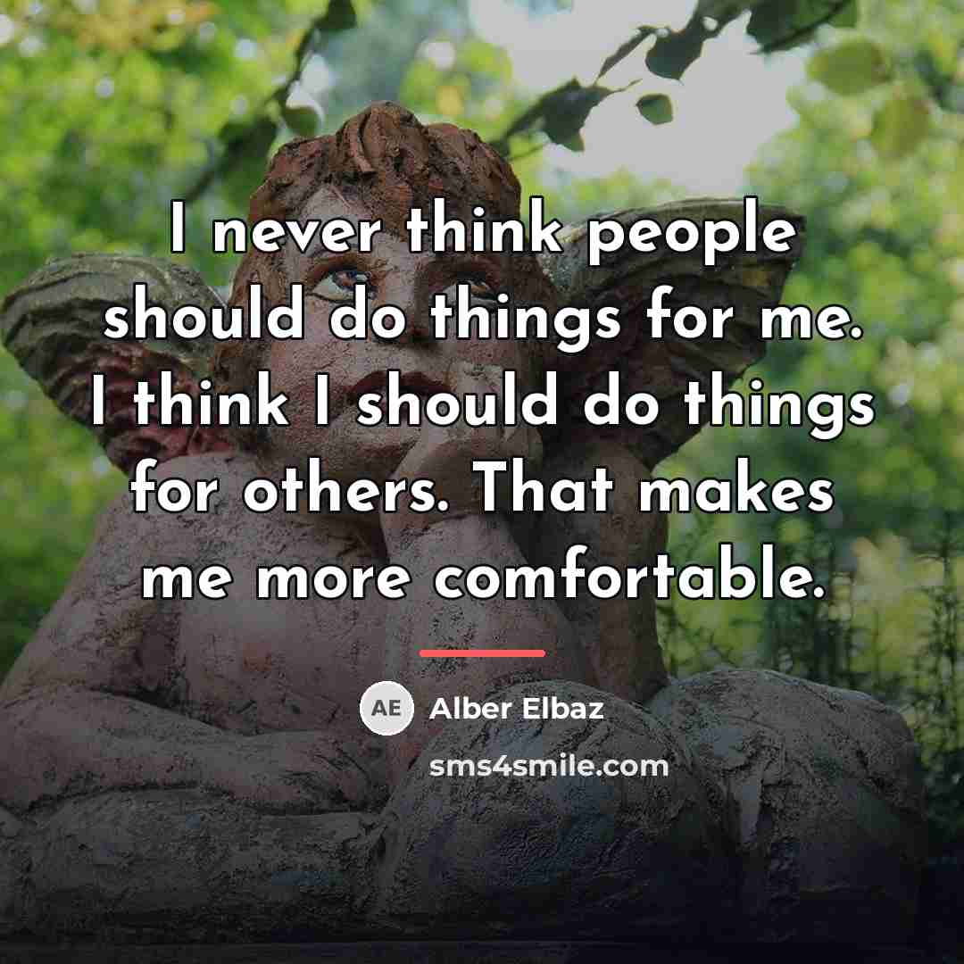 “I never think people should do things for me. I…” quote by Alber Elbaz