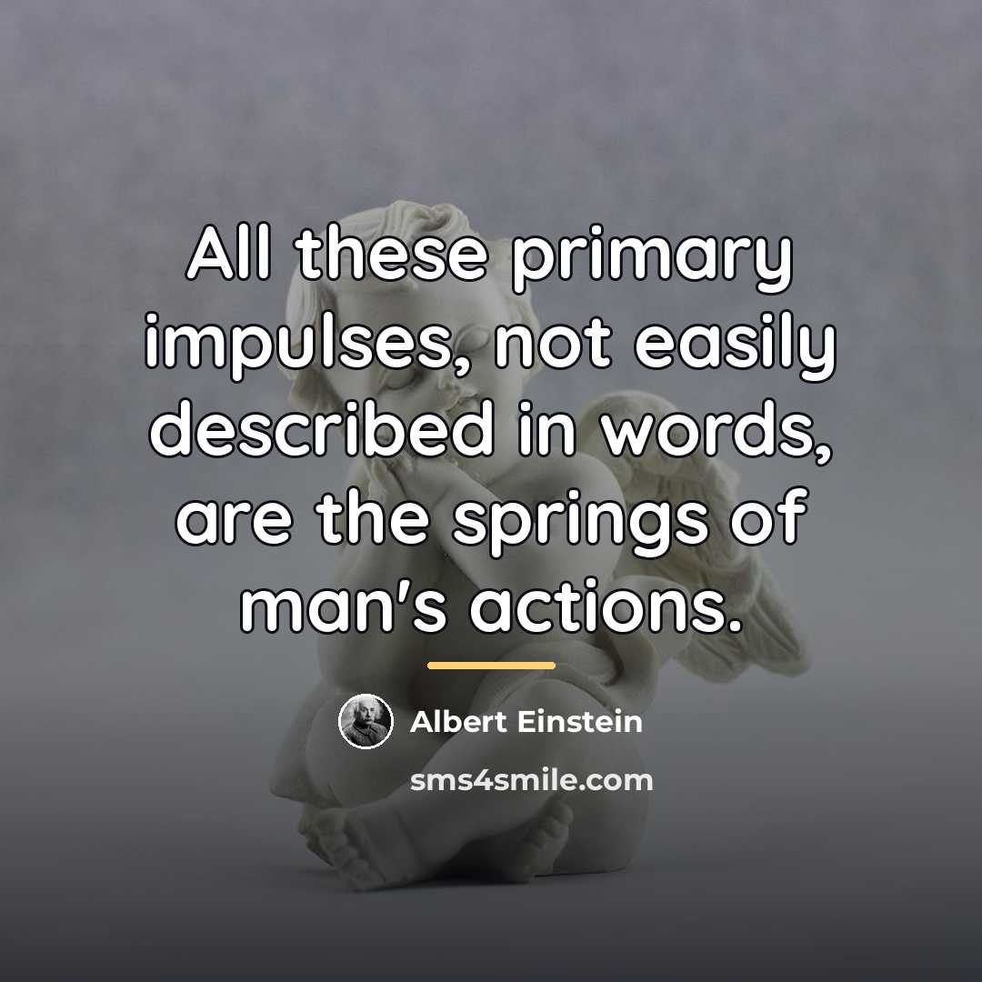 “All these primary impulses, not easily described in words, are…” quote by Albert Einstein