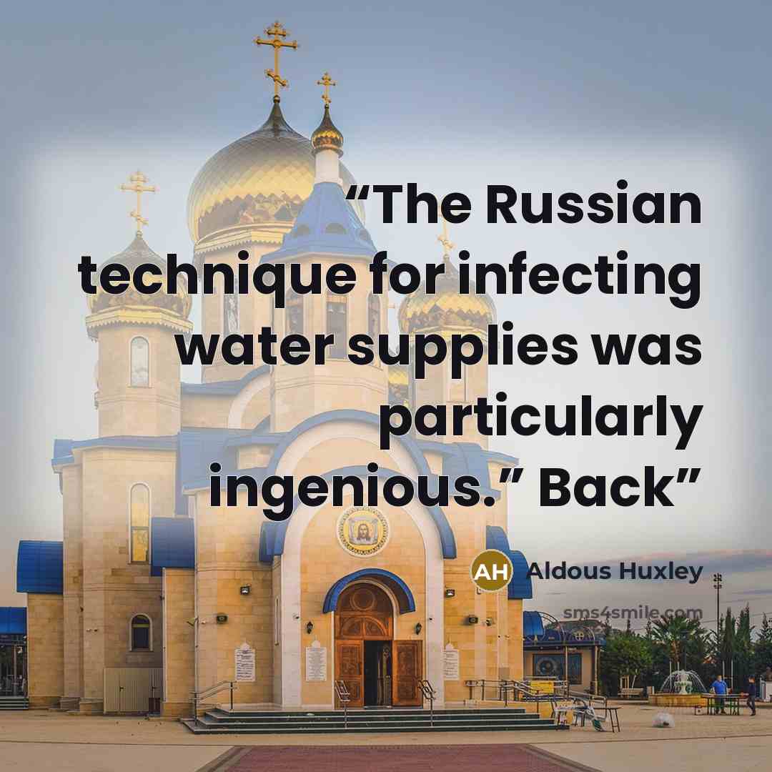 “The Russian technique for infecting water supplies was particularly ingenious.” Back” quote by Aldous Huxley