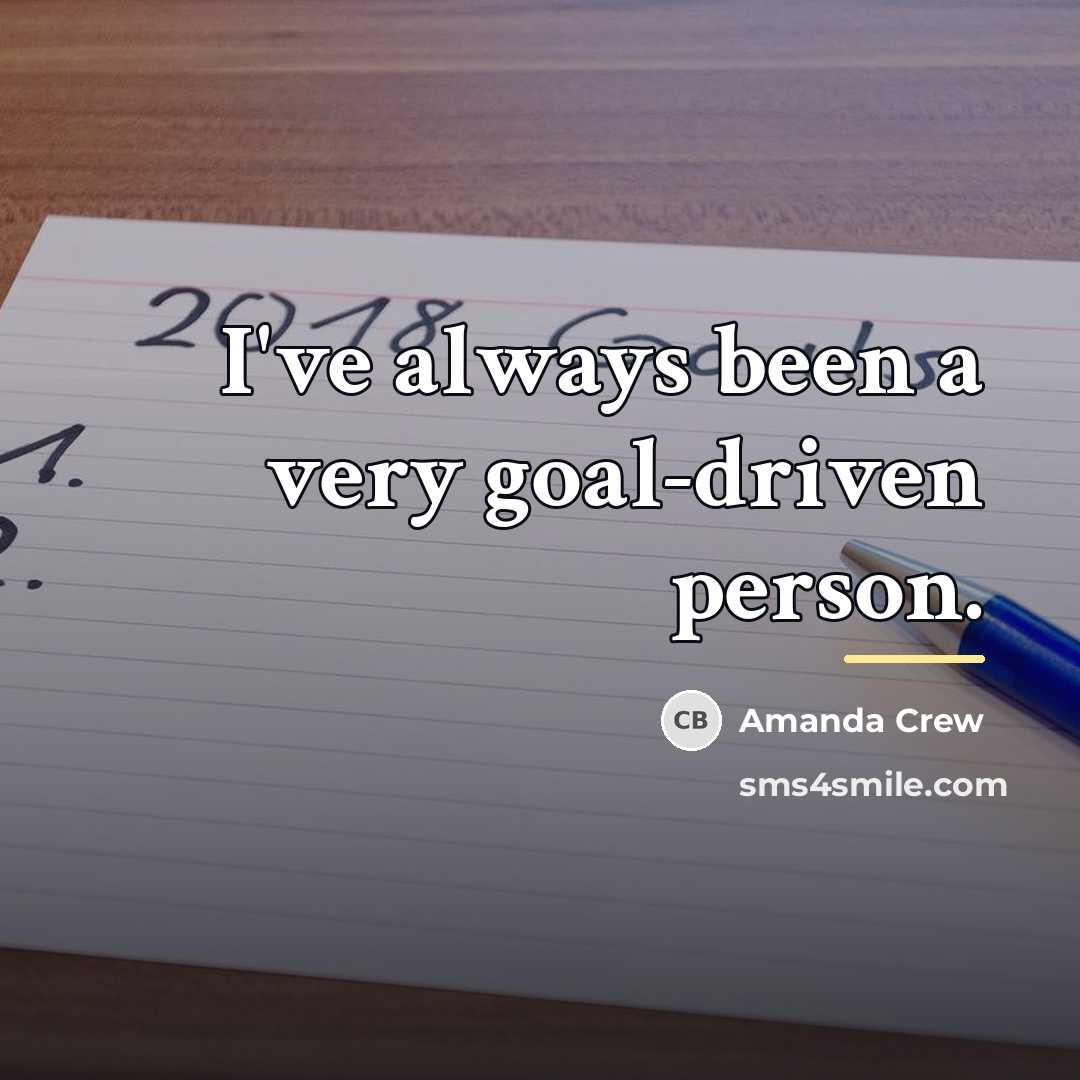 “I've always been a very goal-driven person.…” quote by Amanda Crew