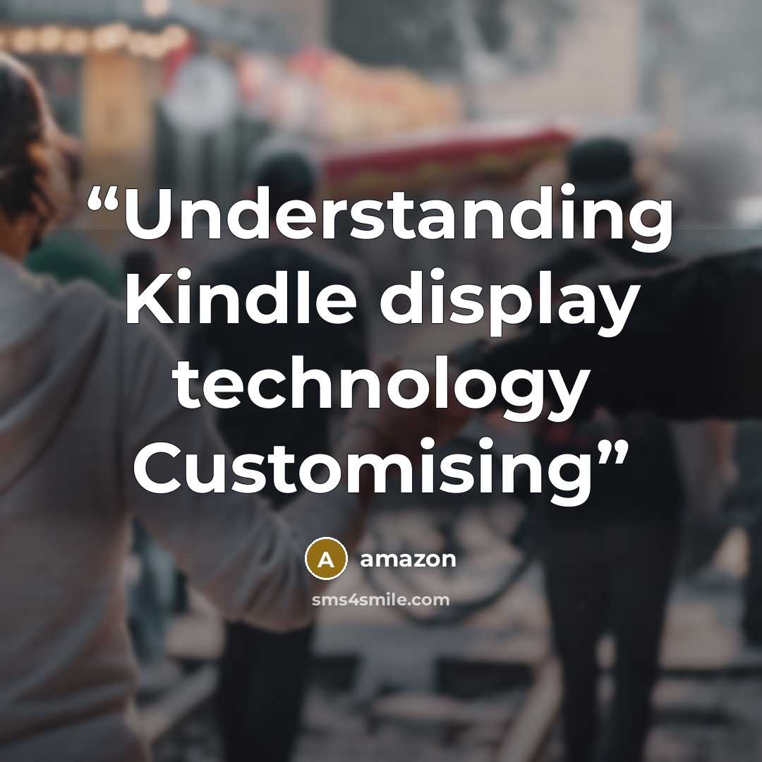 “Understanding Kindle display technology Customising” quote by Amazon