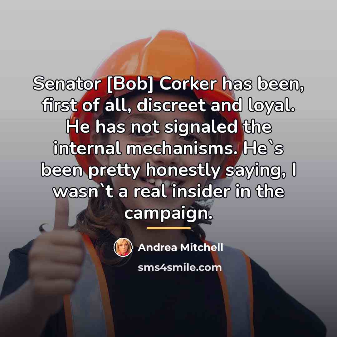 “Senator [Bob] Corker has been, first of all, discreet and…” quote by Andrea Mitchell