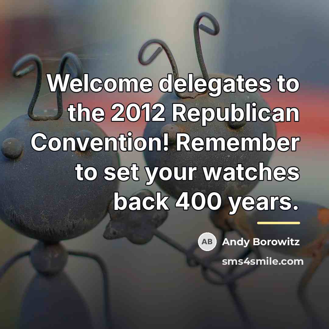 “Welcome delegates to the 2012 Republican Convention! Remember to set…” quote by Andy Borowitz