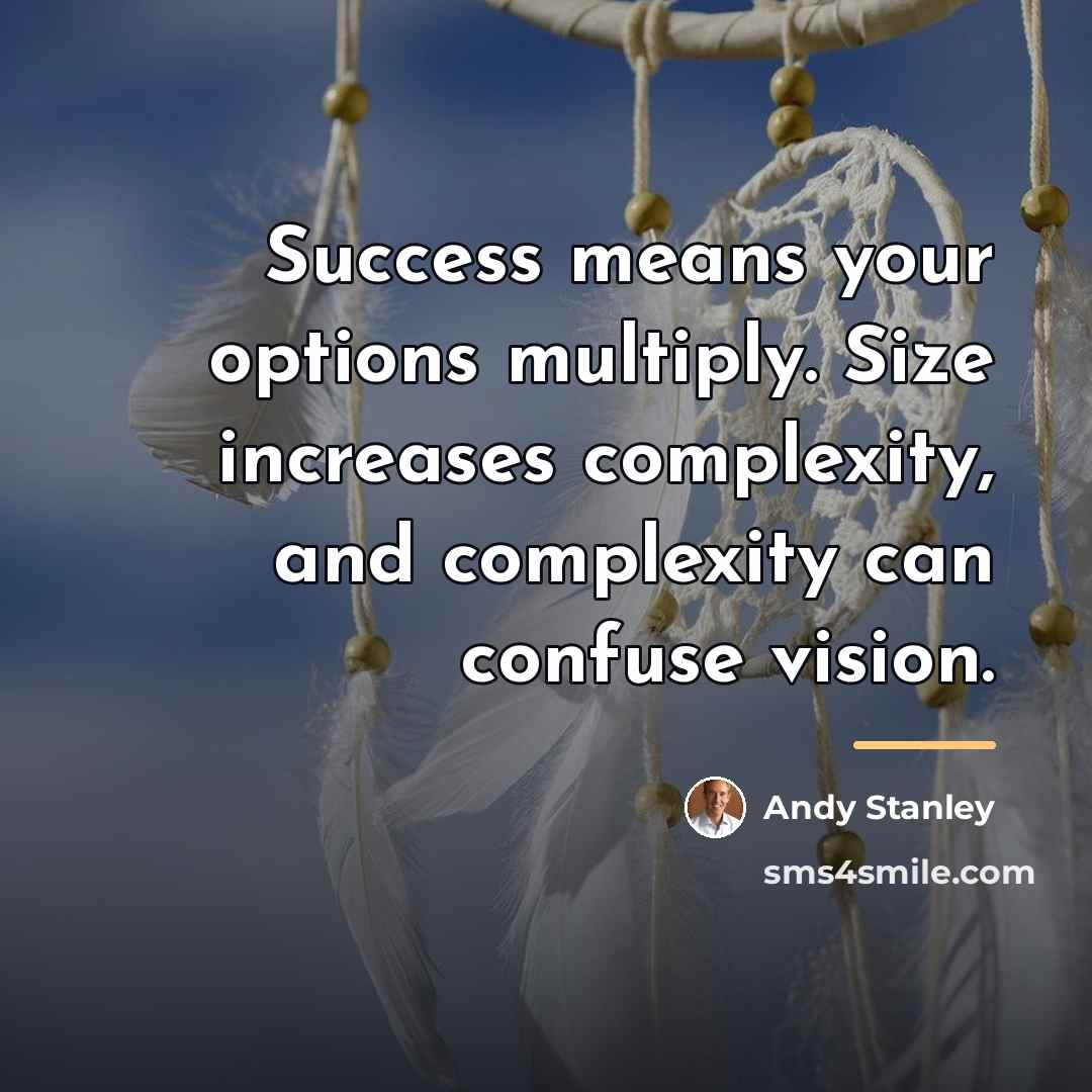 “Success means your options multiply. Size increases complexity, and complexity…” quote by Andy Stanley