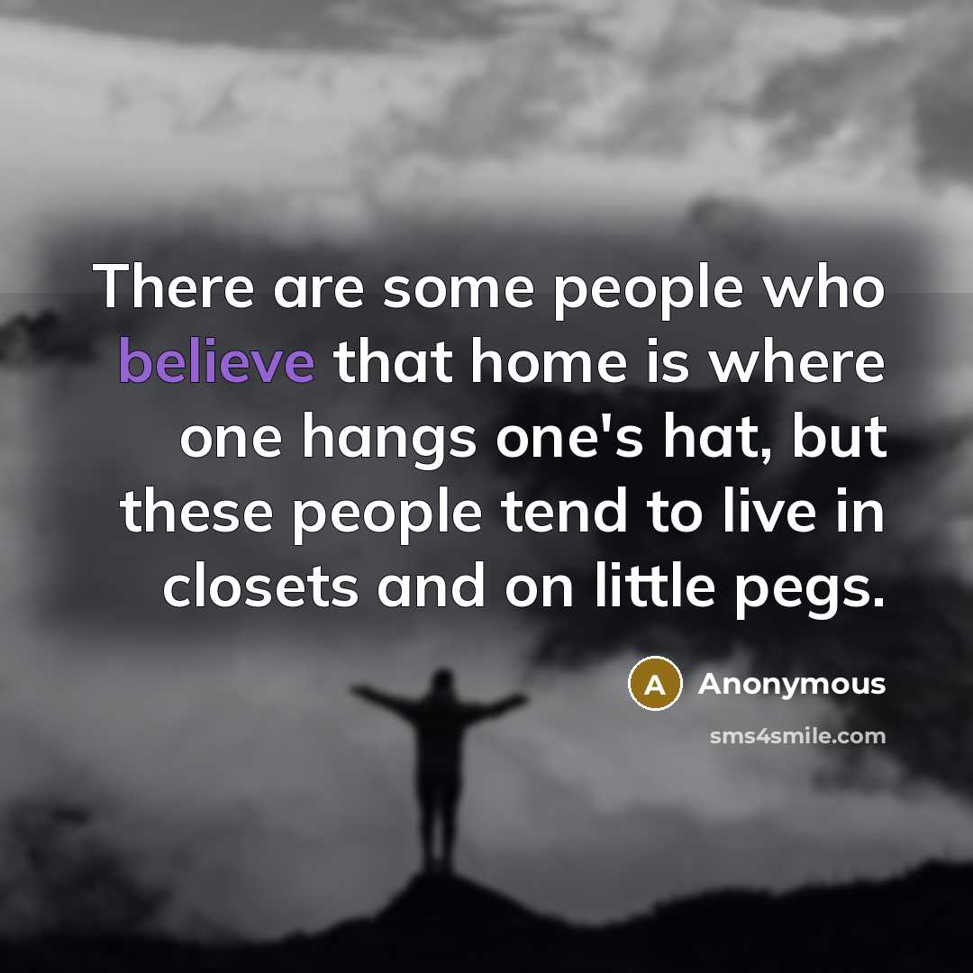 “There are some people who believe that home is where…” quote by Anonymous