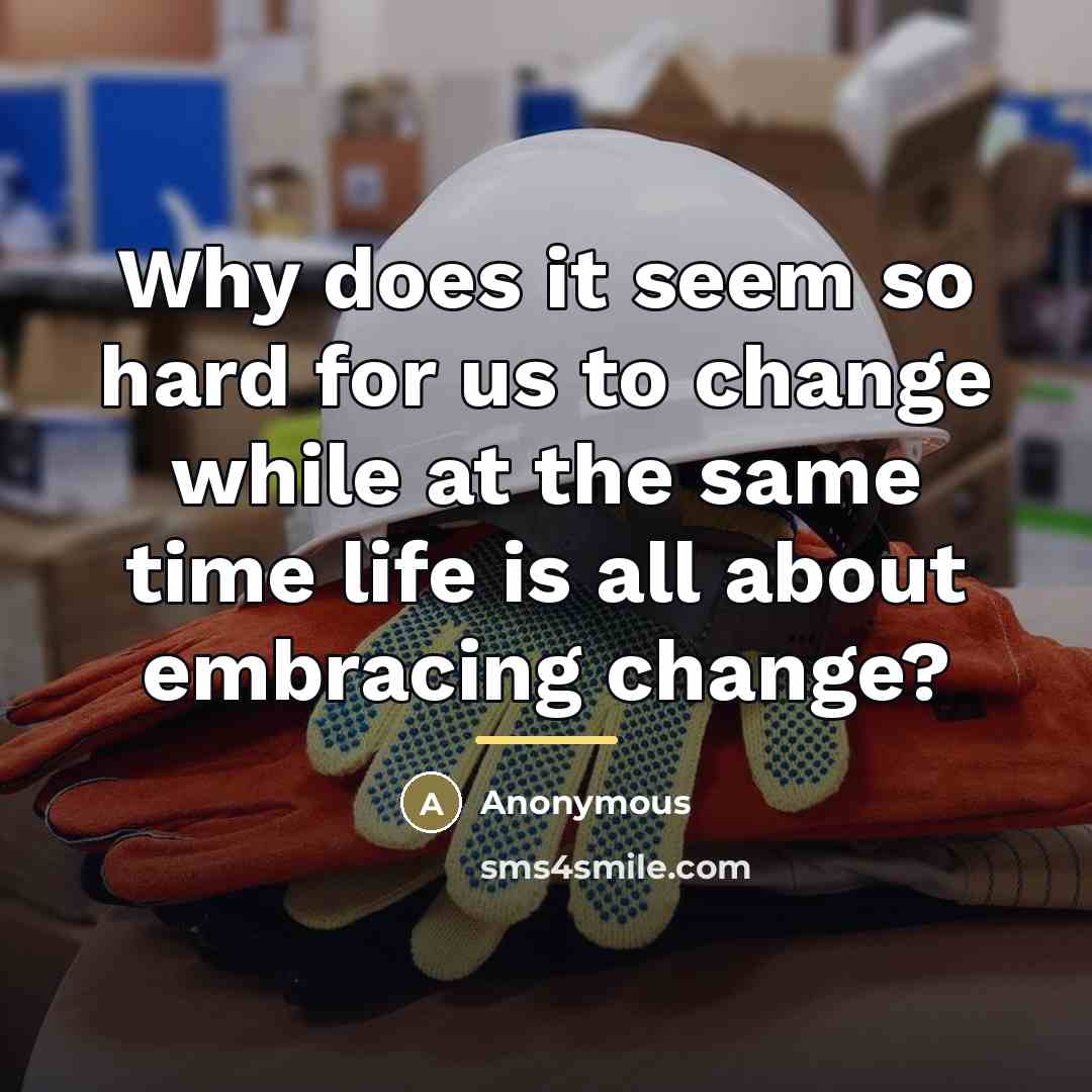 “Why does it seem so hard for us to change…” quote by Anonymous