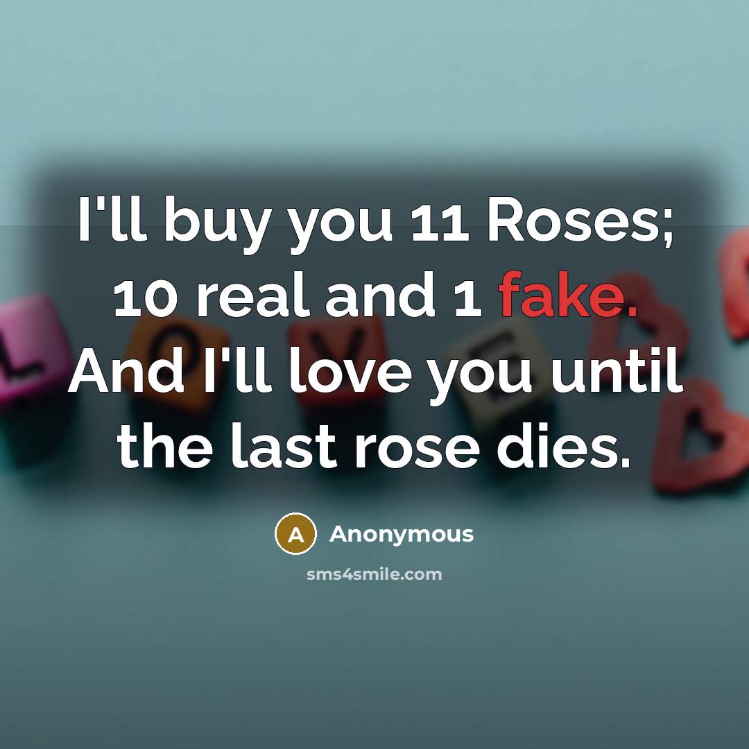 “I'll buy you 11 Roses; 10 real and 1 fake.…” quote by Anonymous