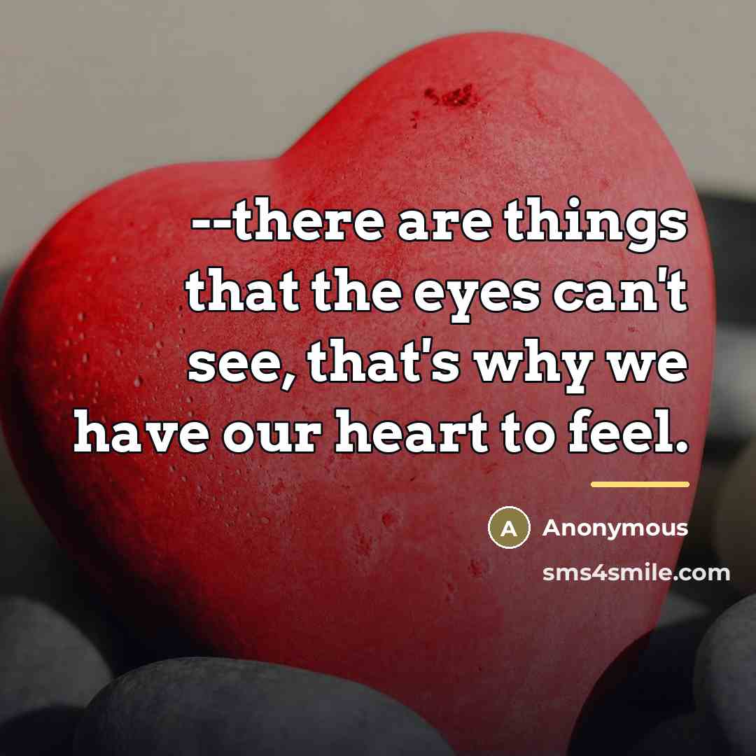 “--there are things that the eyes can't see, that's why…” quote by Anonymous