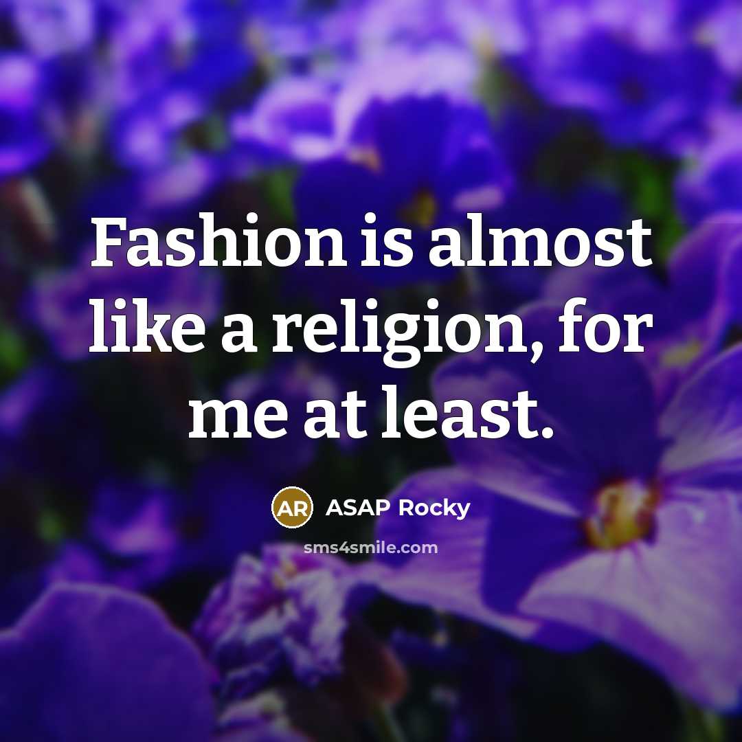 “Fashion is almost like a religion, for me at least.…” quote by ASAP Rocky