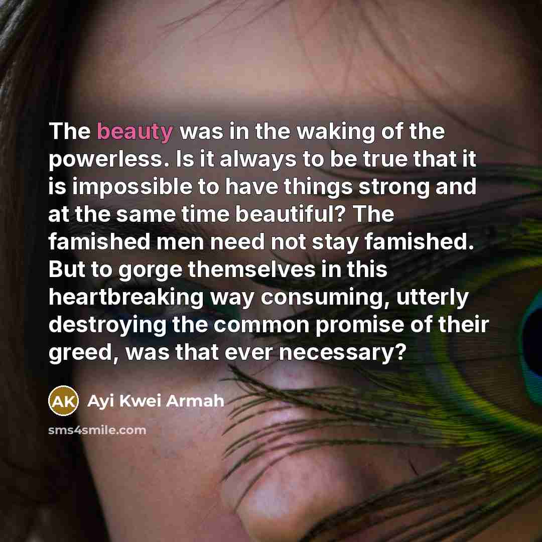 “The beauty was in the waking of the powerless. Is…” quote by Ayi Kwei Armah