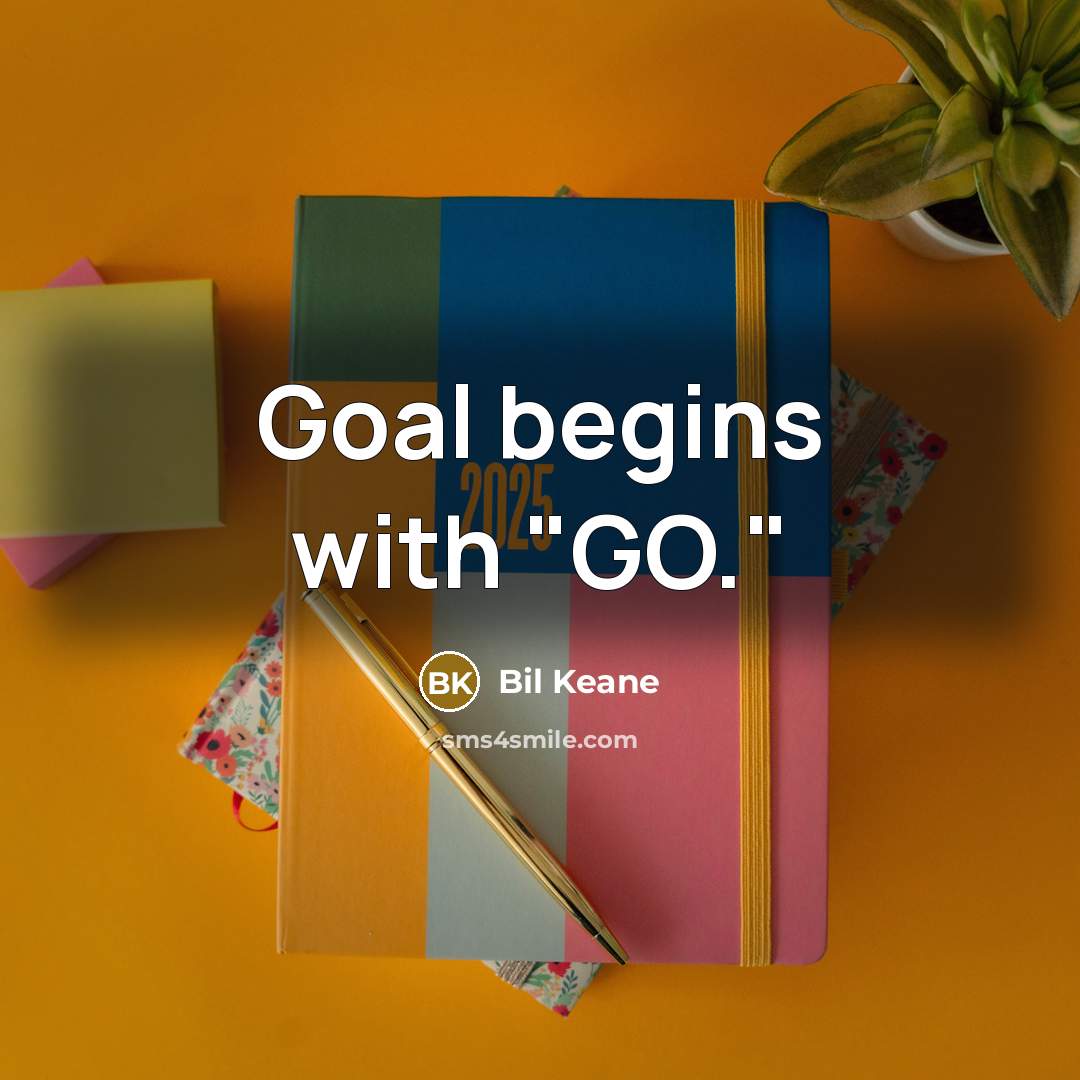 “Goal begins with "GO."” quote by Bil Keane