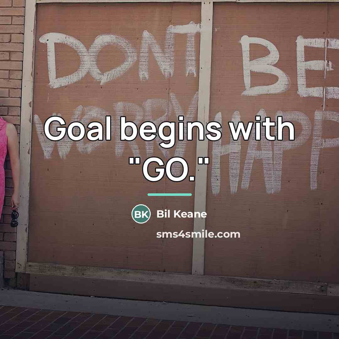“Goal begins with "GO."…” quote by Bil Keane