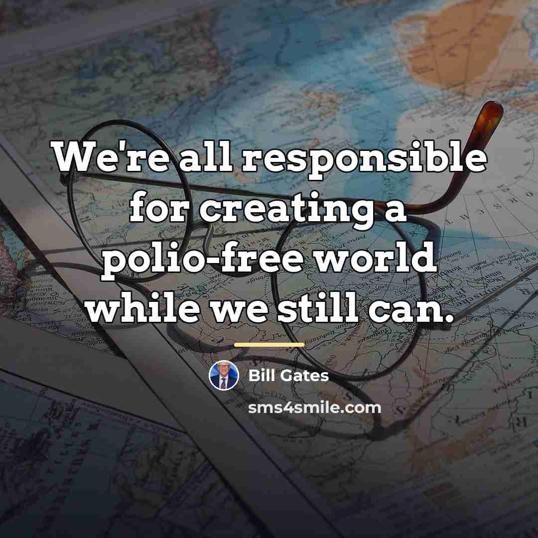 “We're all responsible for creating a polio-free world while we…” quote by Bill Gates