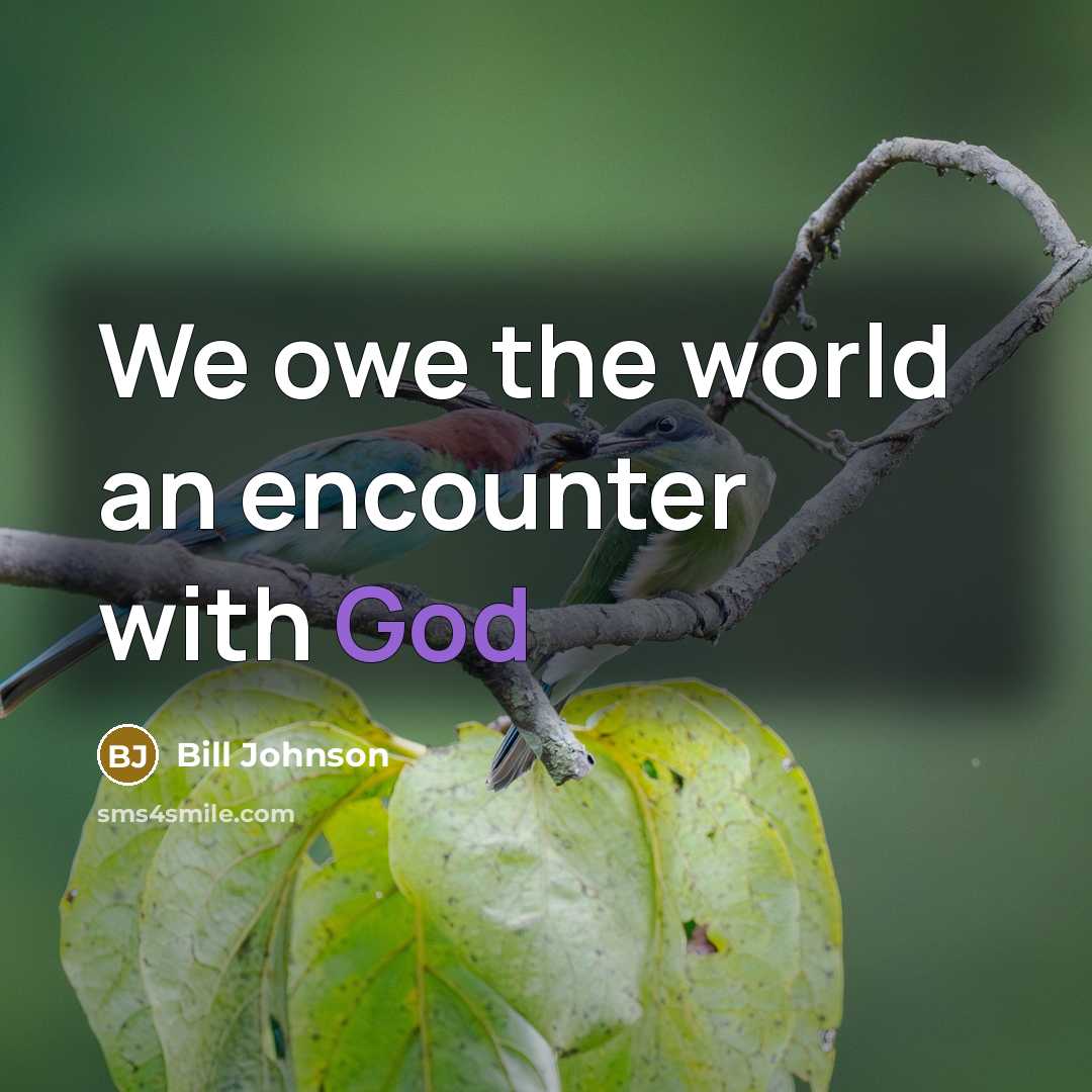 “We owe the world an encounter with God…” quote by Bill Johnson