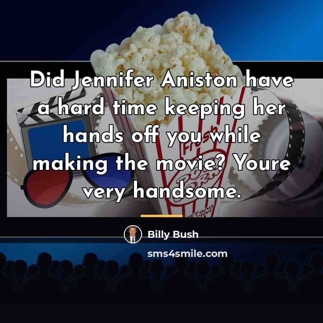 “Did Jennifer Aniston have a hard time keeping her hands…” quote by Billy Bush