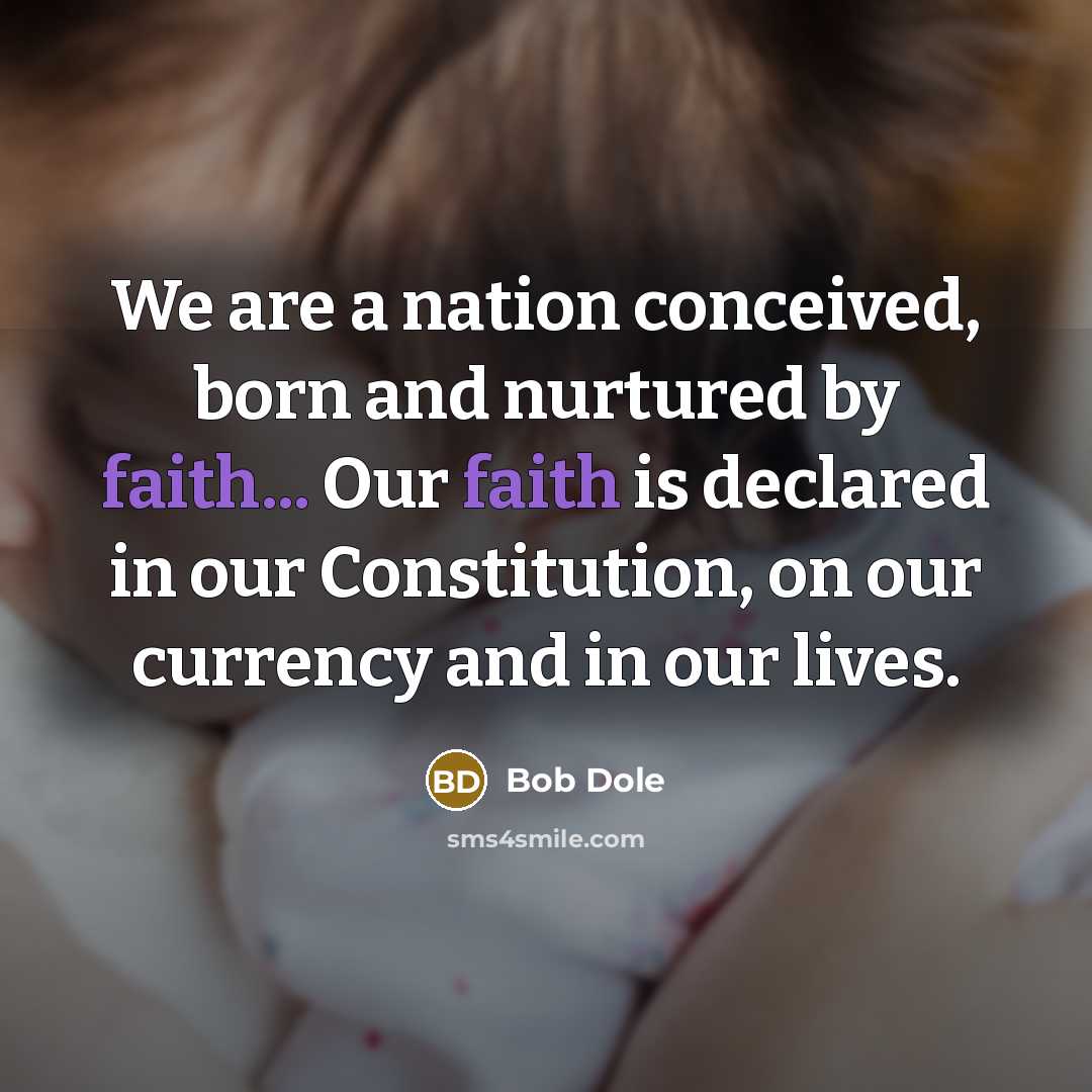 “We are a nation conceived, born and nurtured by faith...…” quote by Bob Dole