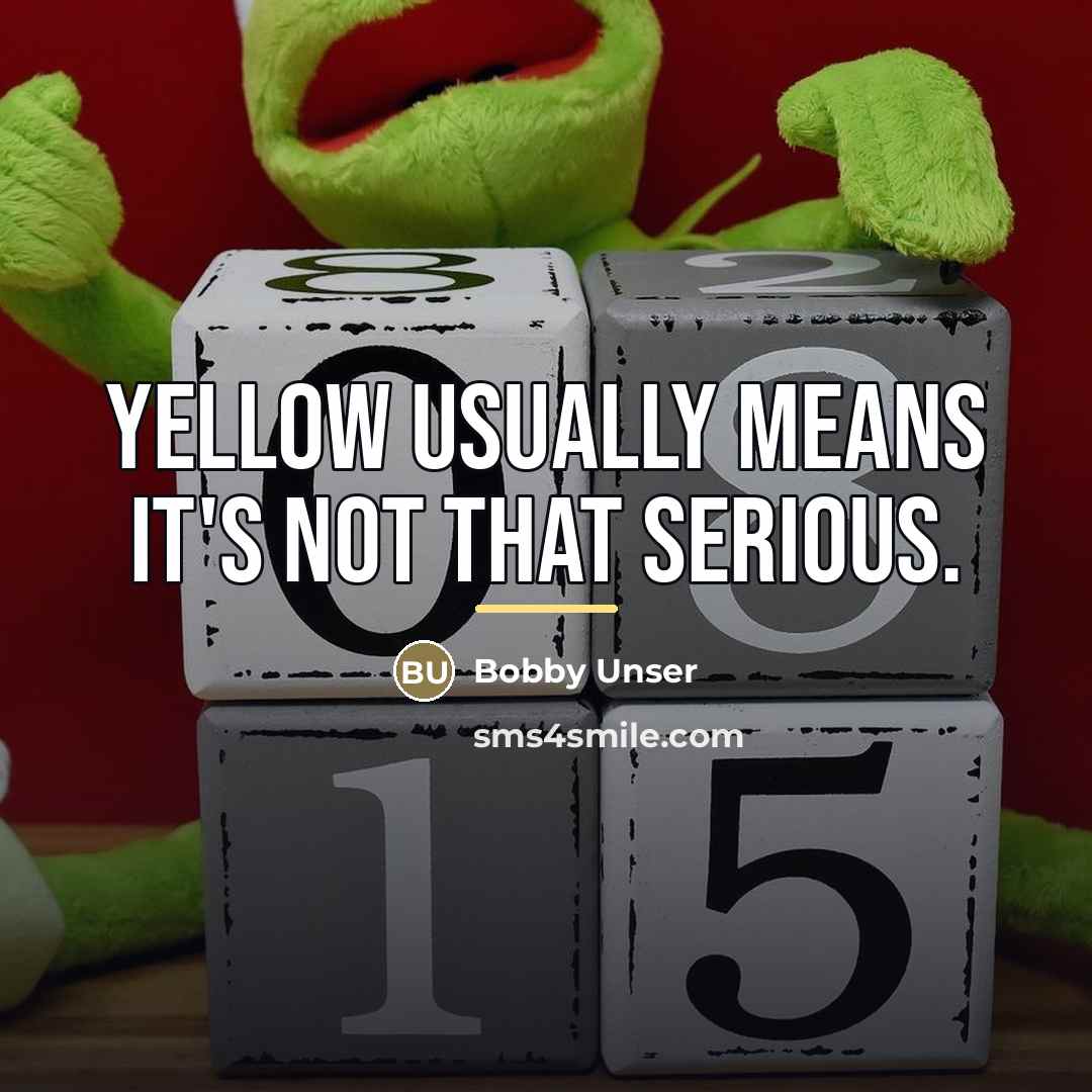 “Yellow usually means it's not that serious.…” quote by Bobby Unser