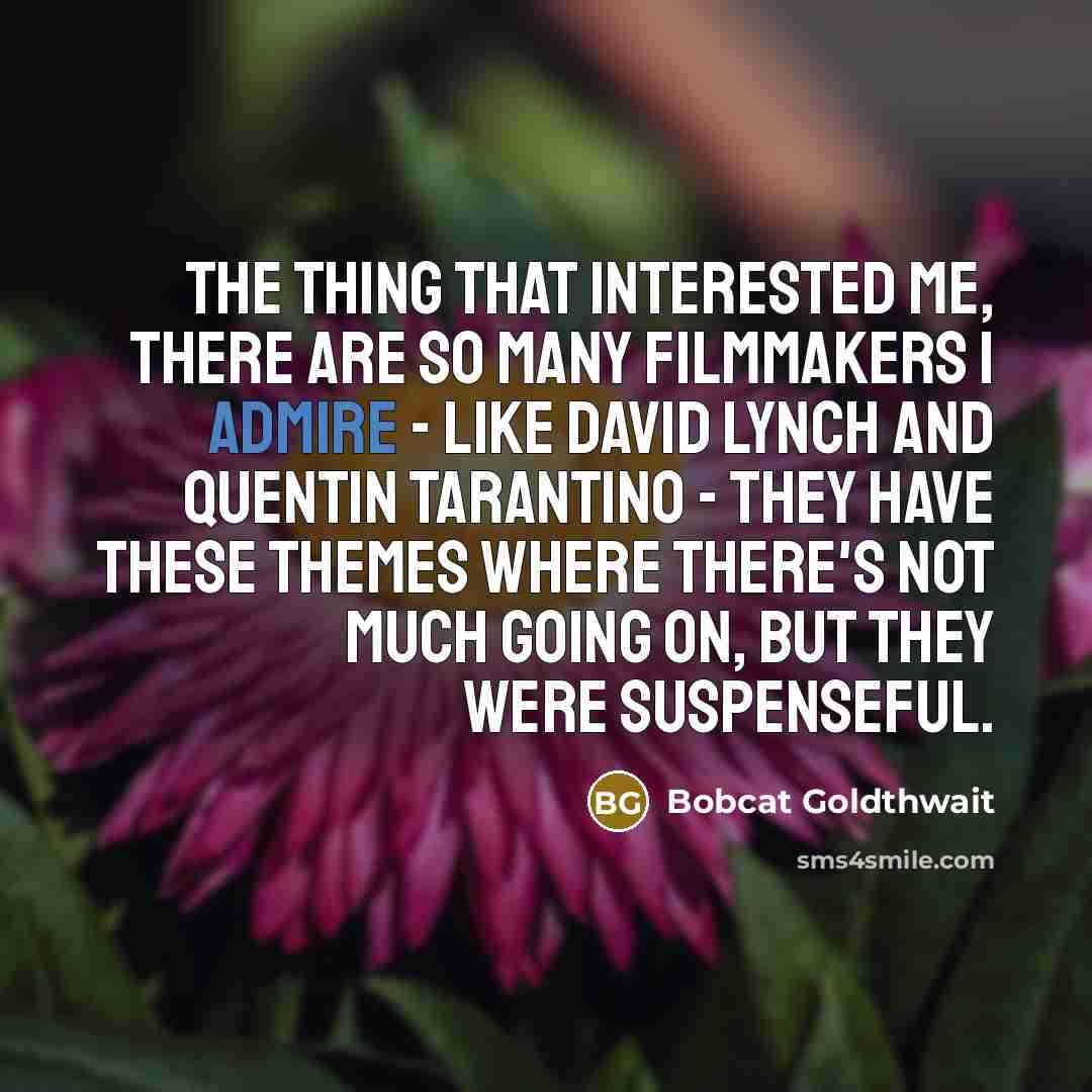 “The thing that interested me, there are so many filmmakers…” quote by Bobcat Goldthwait