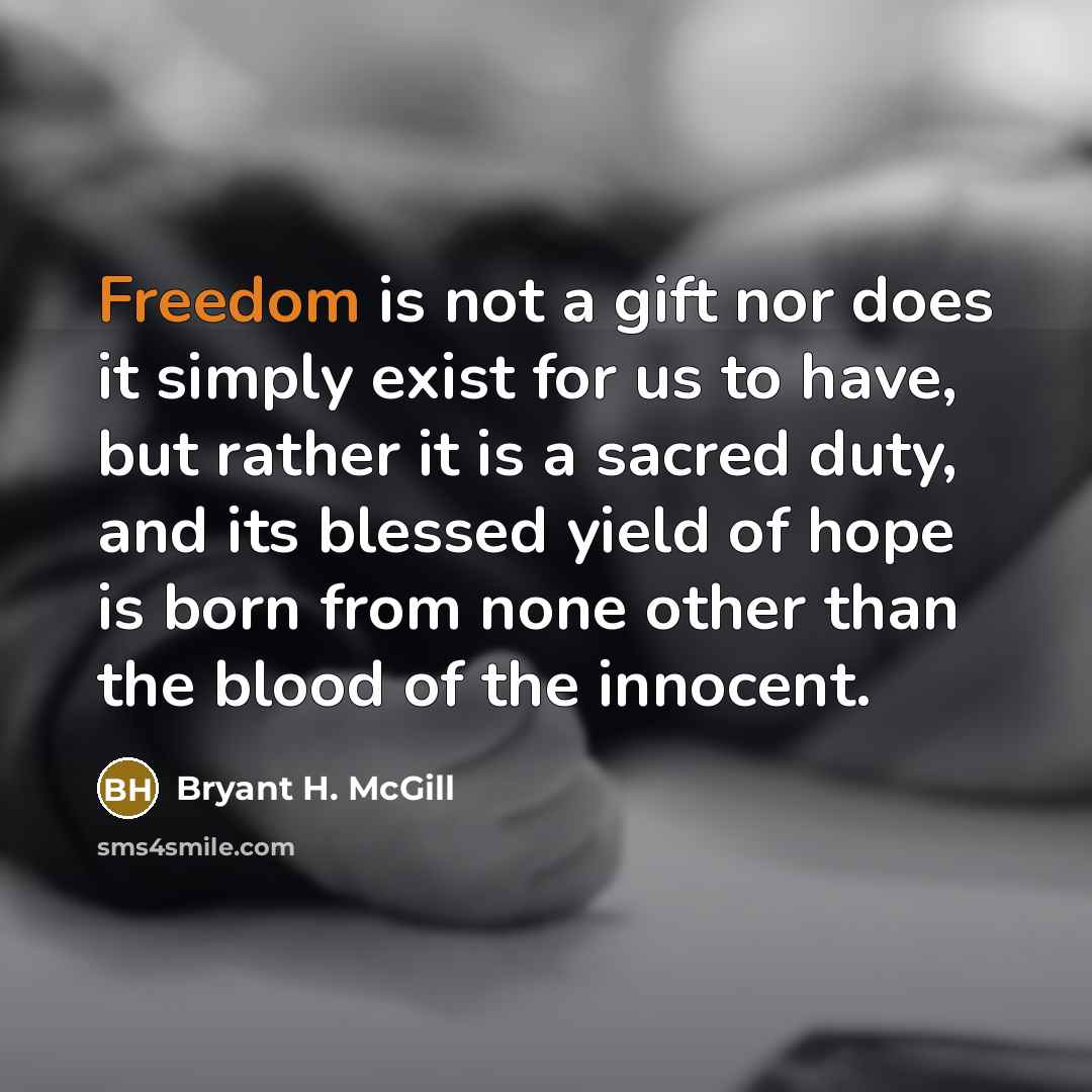 “Freedom is not a gift nor does it simply exist…” quote by Bryant H. McGill
