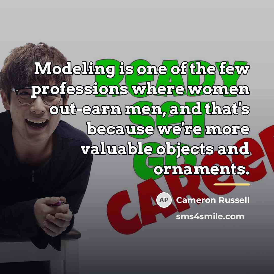 “Modeling is one of the few professions where women out-earn…” quote by Cameron Russell