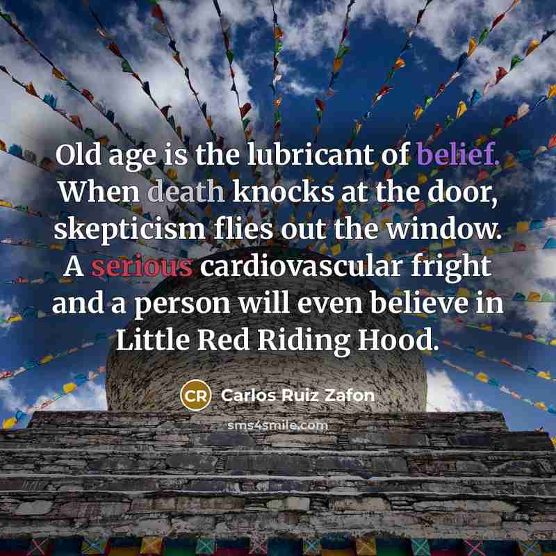 “Old age is the lubricant of belief. When death knocks…” quote by Carlos Ruiz Zafon