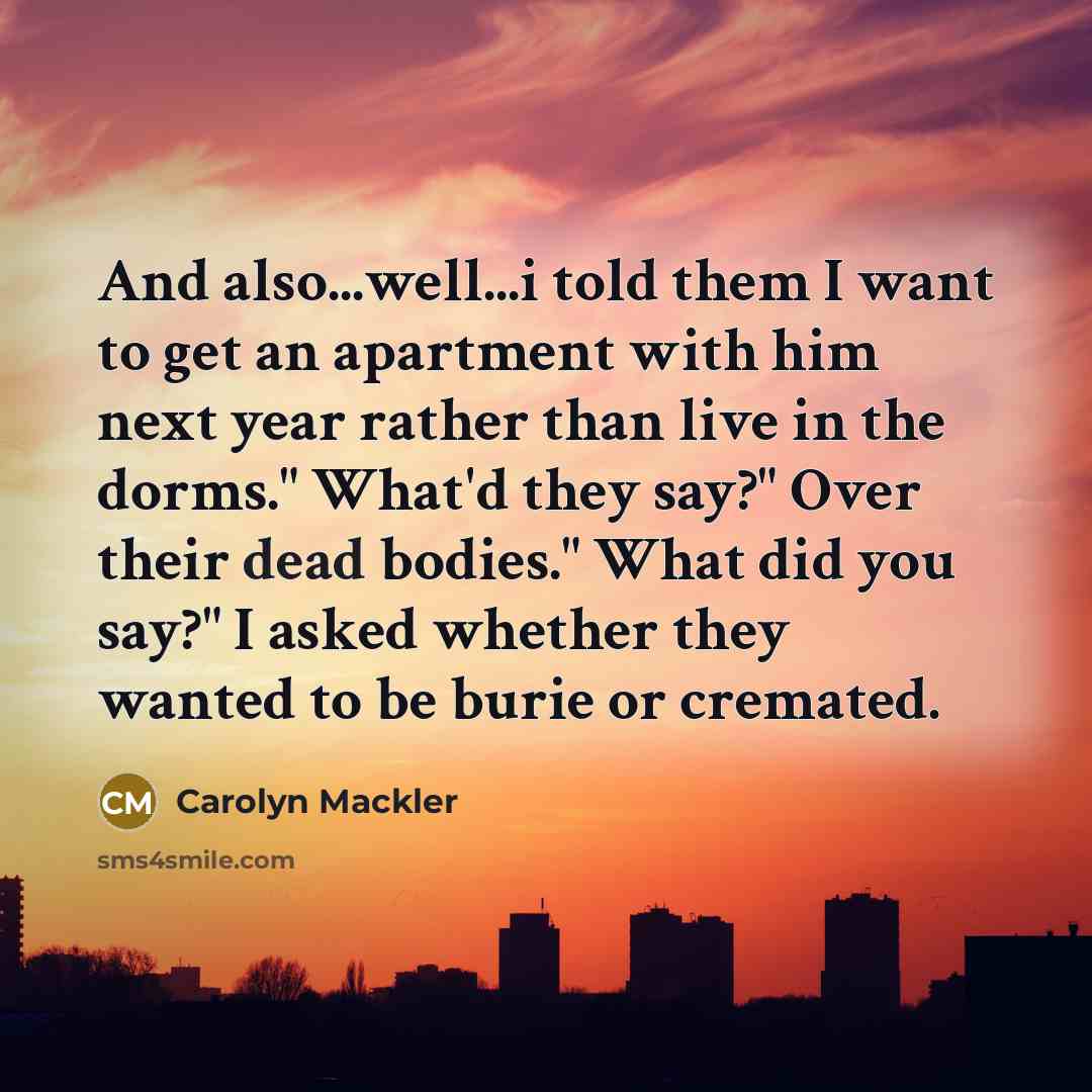 “And also...well...i told them I want to get an apartment…” quote by Carolyn Mackler