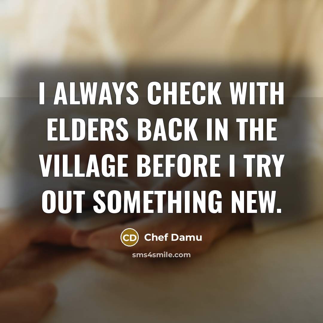 “I always check with elders back in the village before…” quote by Chef Damu