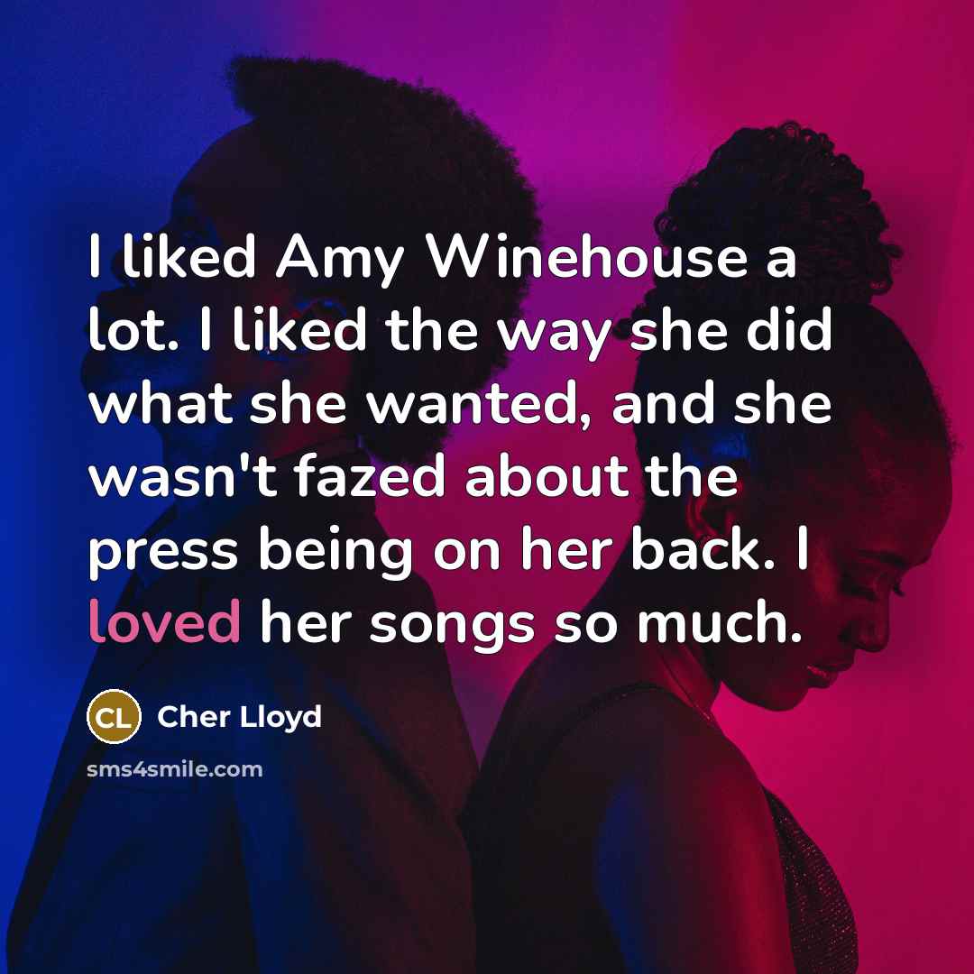 “I liked Amy Winehouse a lot. I liked the way…” quote by Cher Lloyd