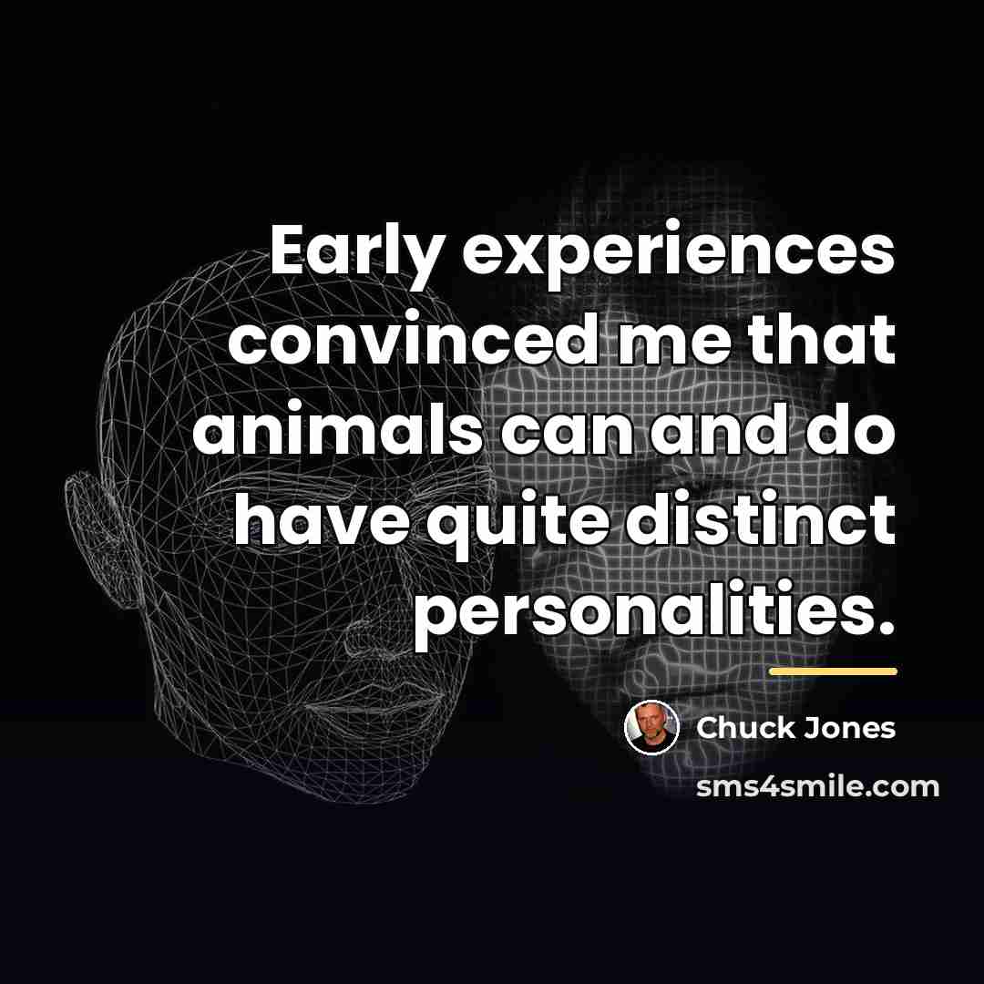 “Early experiences convinced me that animals can and do have…” quote by Chuck Jones