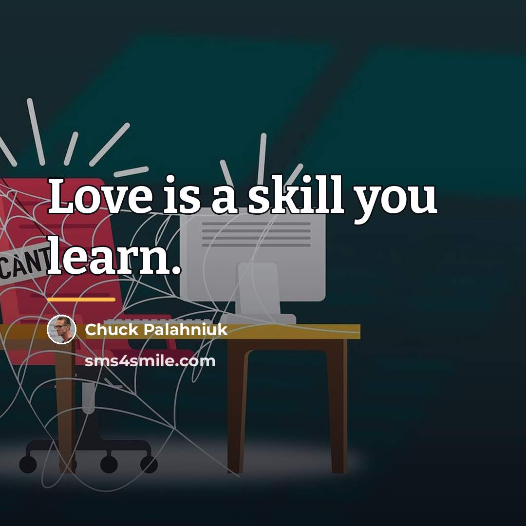 “Love is a skill you learn.…” quote by Chuck Palahniuk