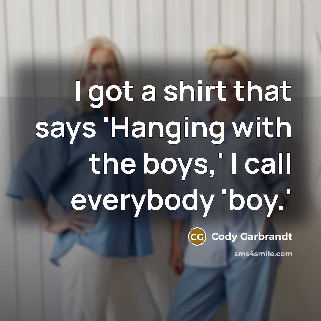 “I got a shirt that says 'Hanging with the boys,'…” quote by Cody Garbrandt