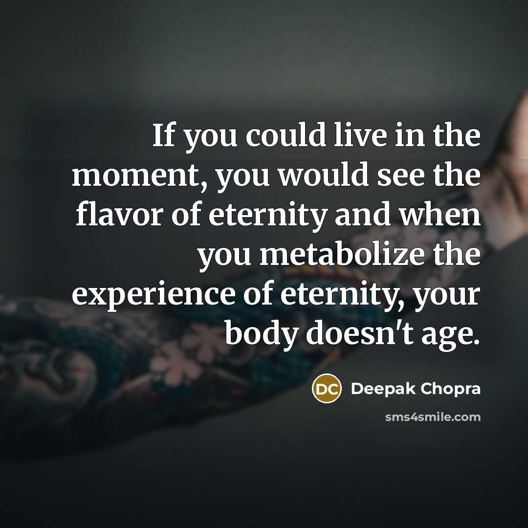“If you could live in the moment, you would see…” quote by Deepak Chopra