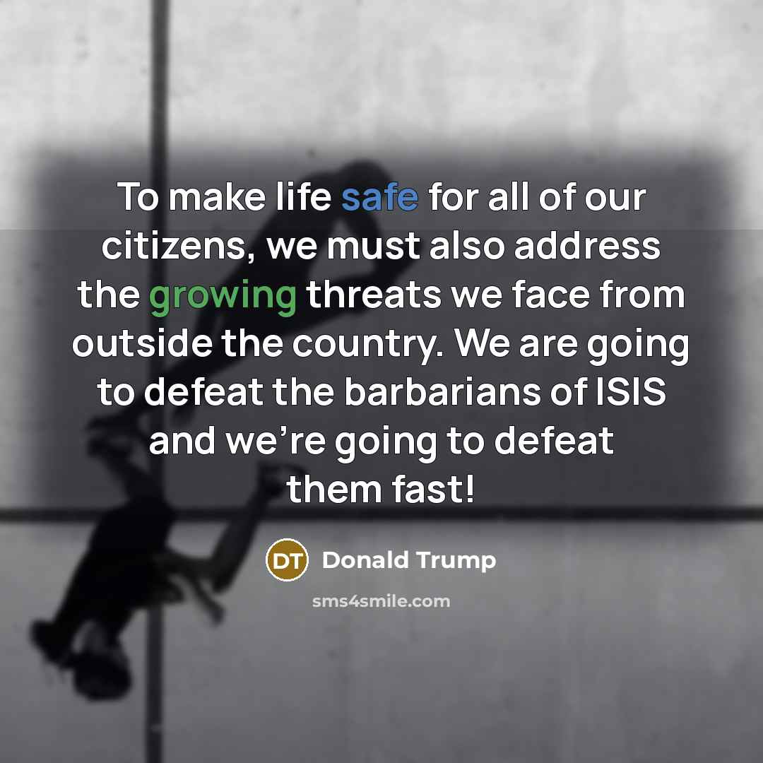 “To make life safe for all of our citizens, we…” quote by Donald Trump