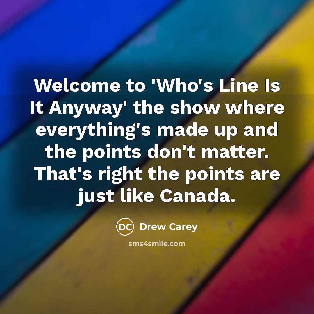 “Welcome to 'Who's Line Is It Anyway' the show where…” quote by Drew Carey