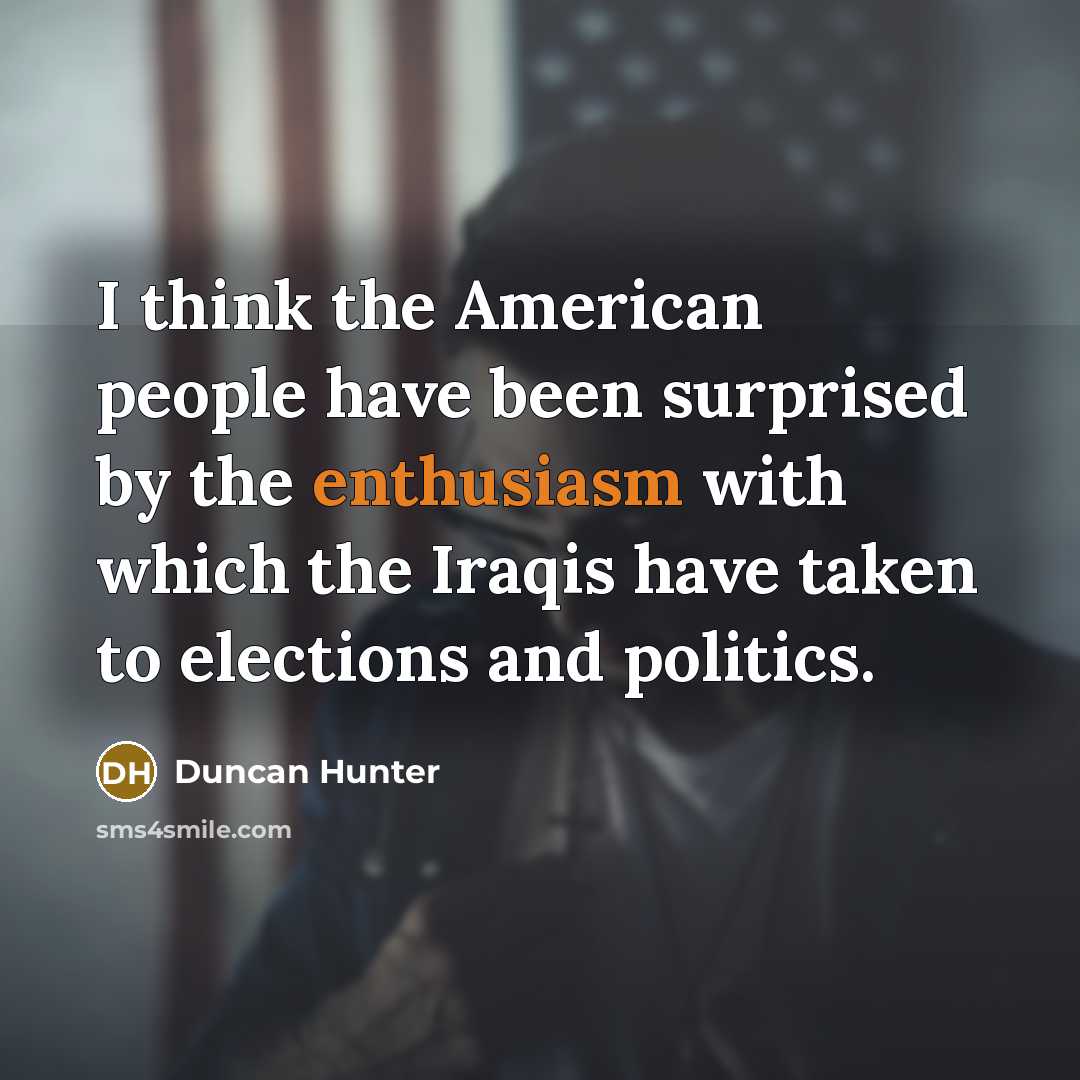 “I think the American people have been surprised by the…” quote by Duncan Hunter