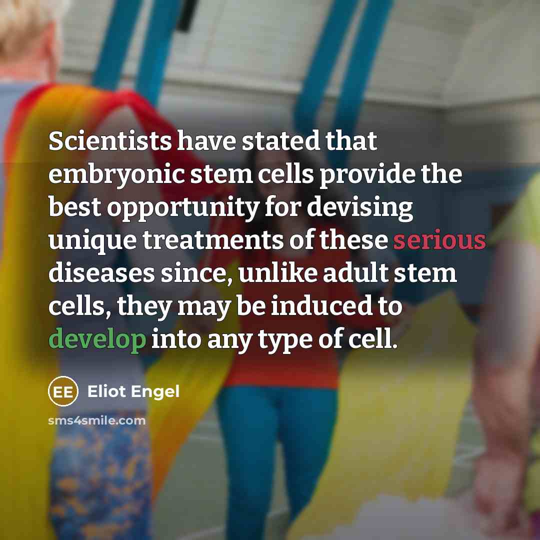 “Scientists have stated that embryonic stem cells provide the best…” quote by Eliot Engel