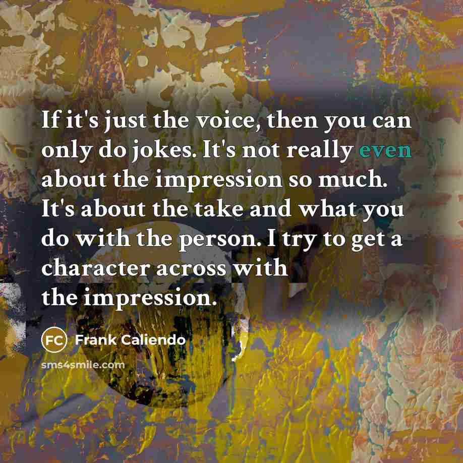 “If it's just the voice, then you can only do…” quote by Frank Caliendo