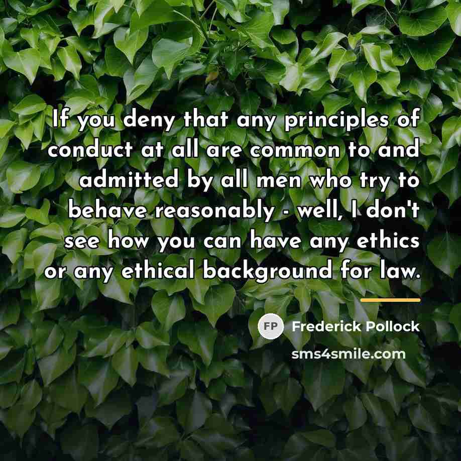 “If you deny that any principles of conduct at all…” quote by Frederick Pollock