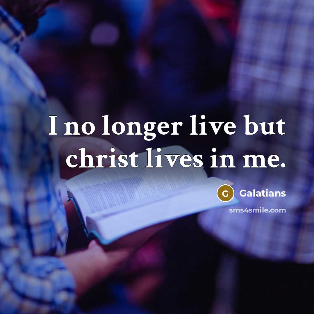 “I no longer live but christ lives in me.…” quote by Galatians