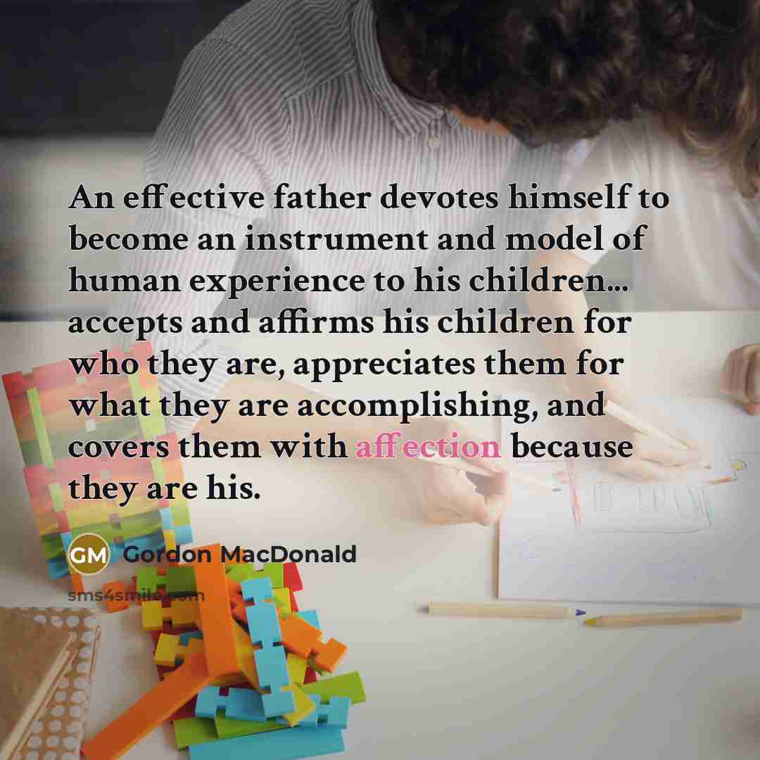 “An effective father devotes himself to become an instrument and…” quote by Gordon MacDonald