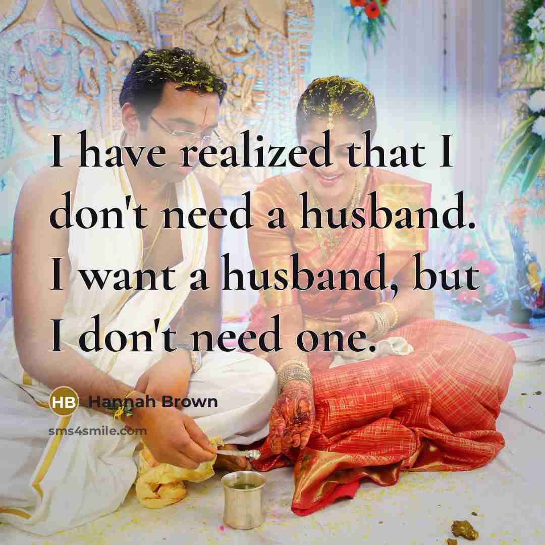 “I have realized that I don't need a husband. I…” quote by Hannah Brown