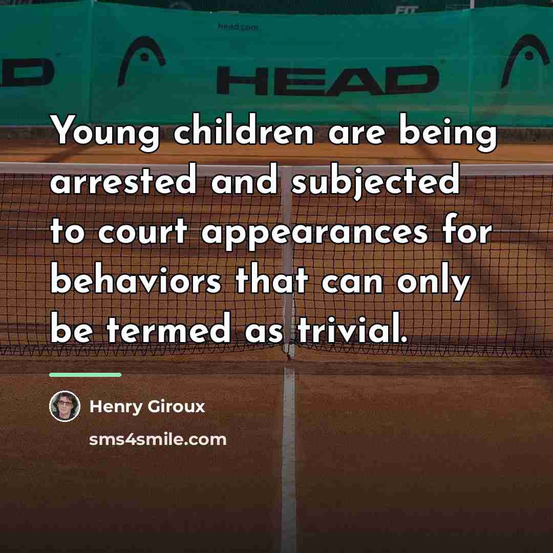 “Young children are being arrested and subjected to court appearances…” quote by Henry Giroux