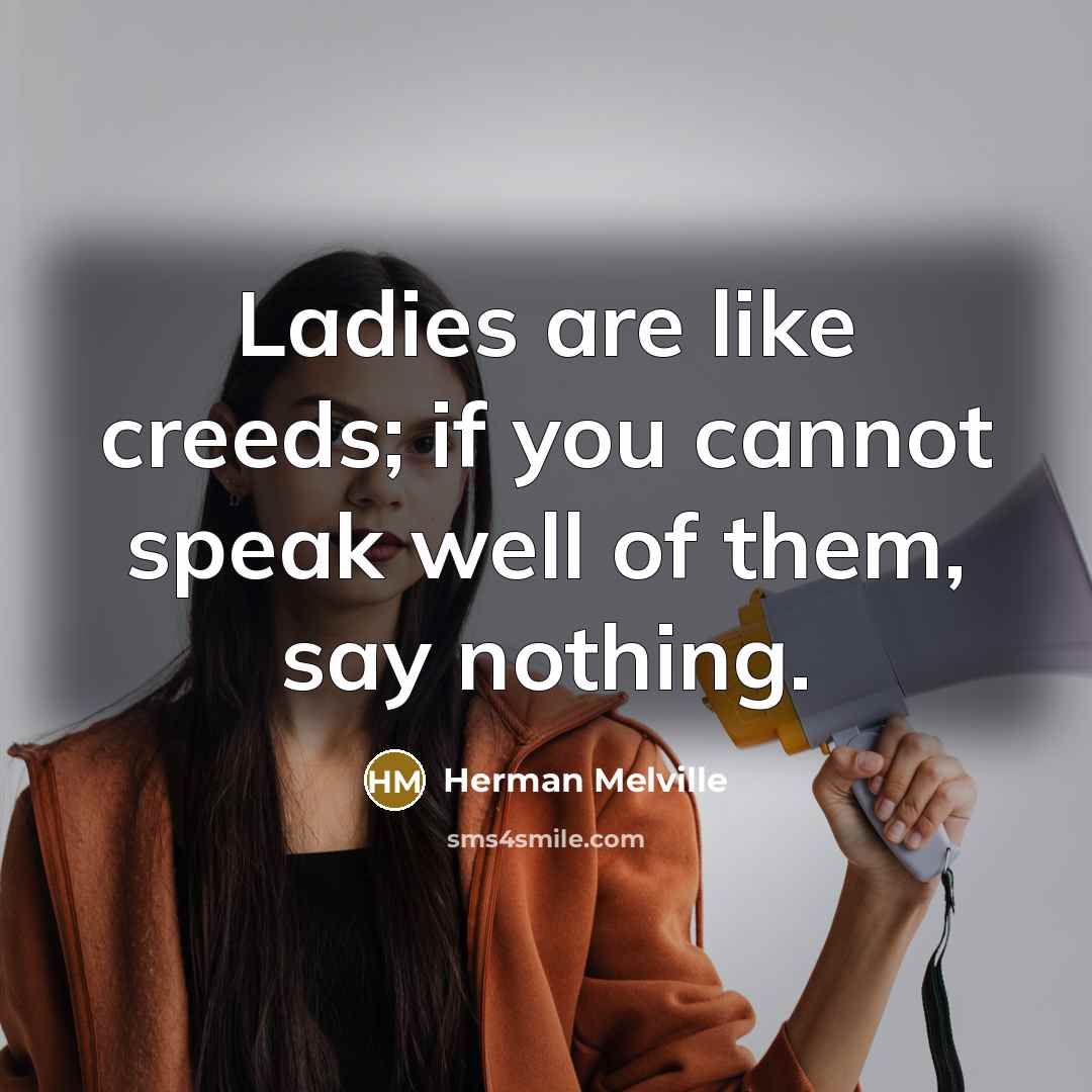 “Ladies are like creeds; if you cannot speak well of…” quote by Herman Melville