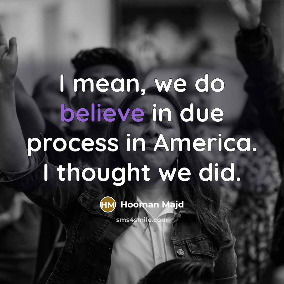 “I mean, we do believe in due process in America.…” quote by Hooman Majd