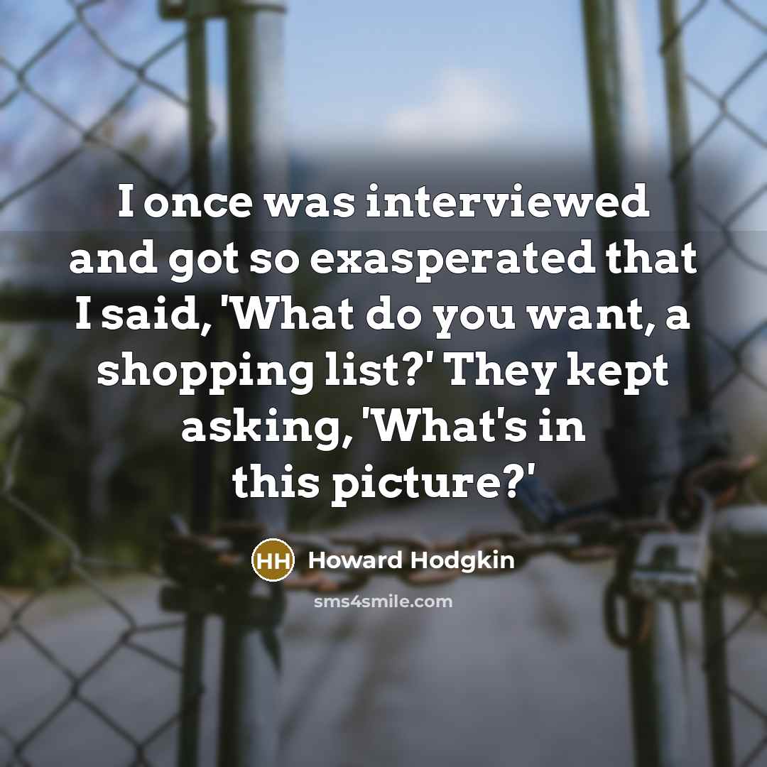 “I once was interviewed and got so exasperated that I…” quote by Howard Hodgkin
