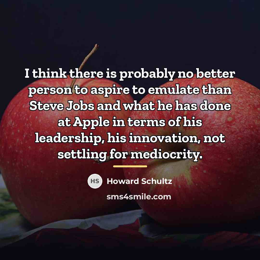 “I think there is probably no better person to aspire…” quote by Howard Schultz