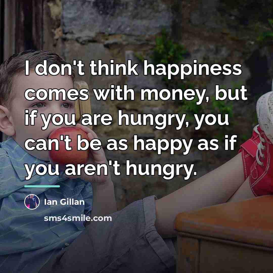 “I don't think happiness comes with money, but if you…” quote by Ian Gillan
