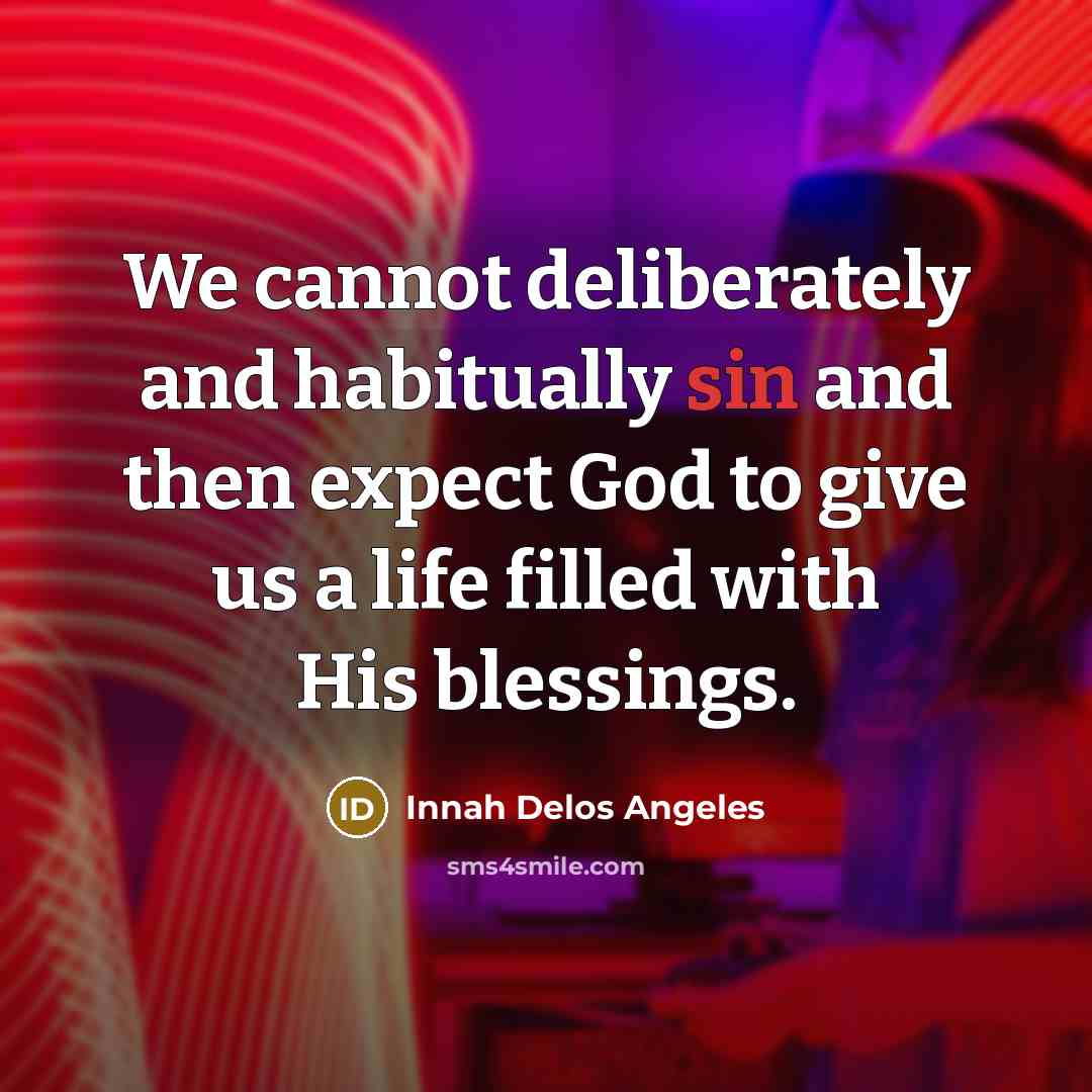 “We cannot deliberately and habitually sin and then expect God…” quote by Innah Delos Angeles