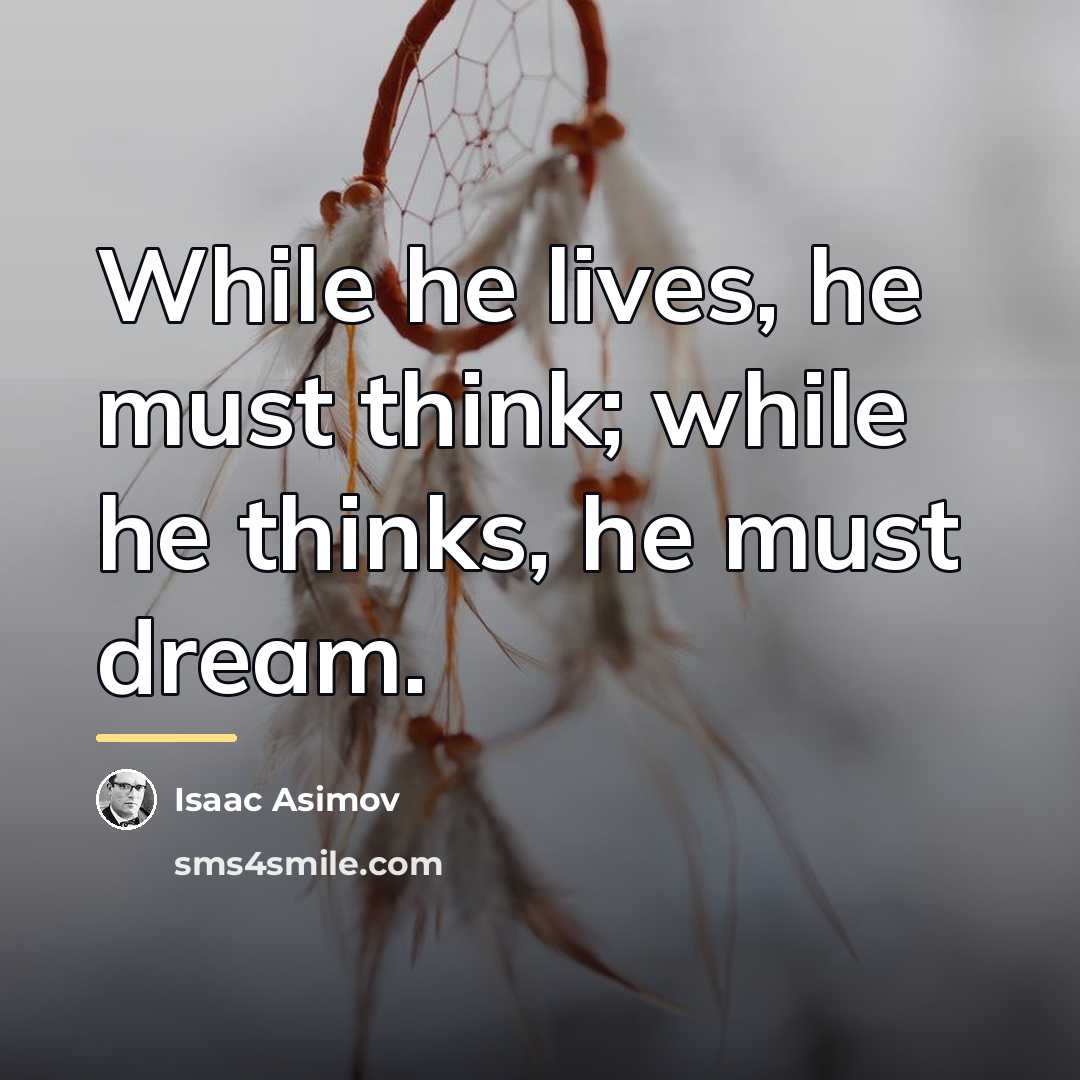 “While he lives, he must think; while he thinks, he…” quote by Isaac Asimov