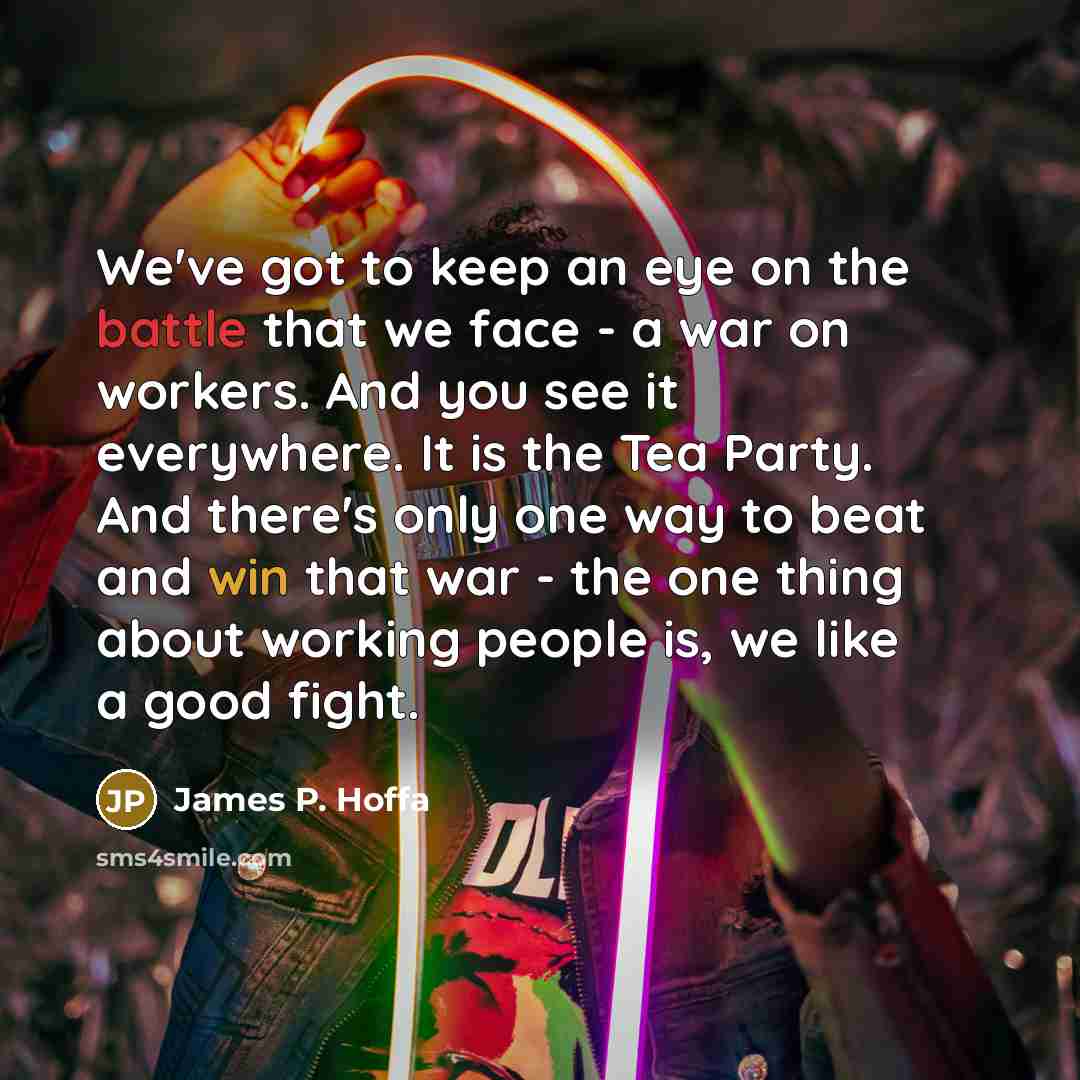 “We've got to keep an eye on the battle that…” quote by James P. Hoffa